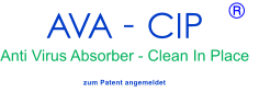 AVA - CIP        Anti Virus Absorber - Clean In Place ® zum Patent angemeldet