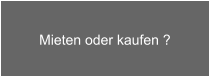 Mieten oder kaufen ?